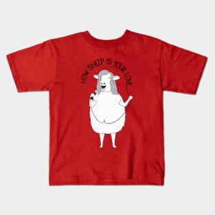 How Sheep Is Your Love Kids T-Shirt